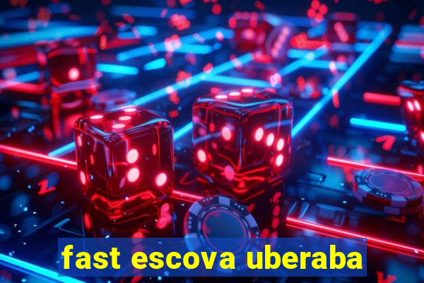 fast escova uberaba